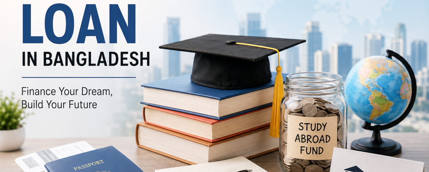 Abroad Study Loan in Bangladesh: A Complete Guide for Students