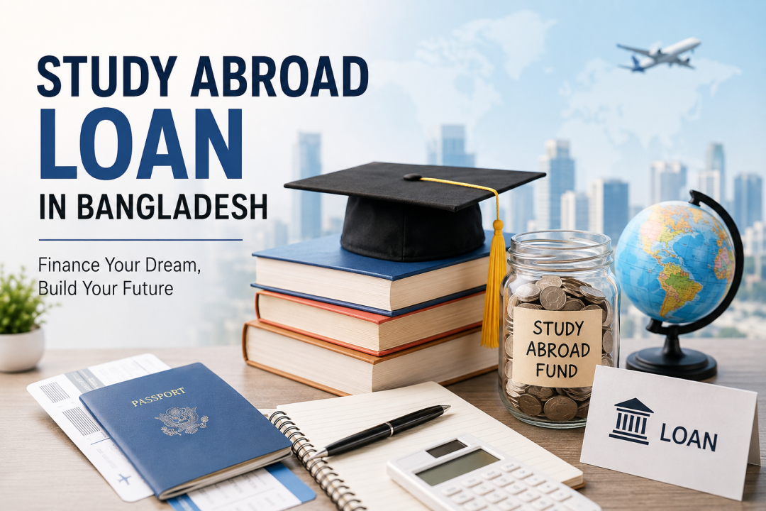 Abroad Study Loan in Bangladesh: A Complete Guide for Students